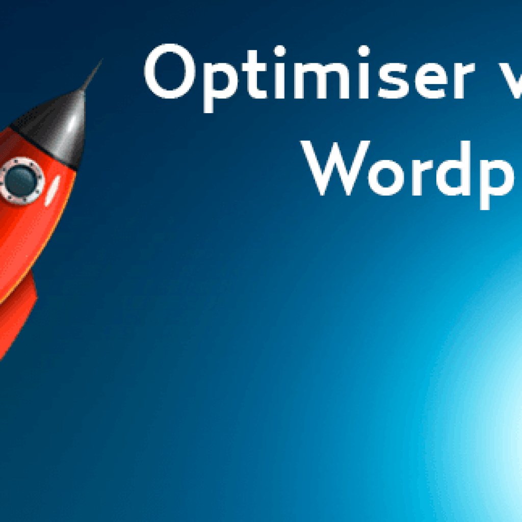 Comment Optimiser WordPress