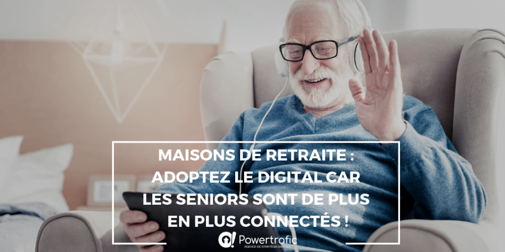 Maisons de retraite : Adoptez le digital car les seniors sont de plus en plus connectés !