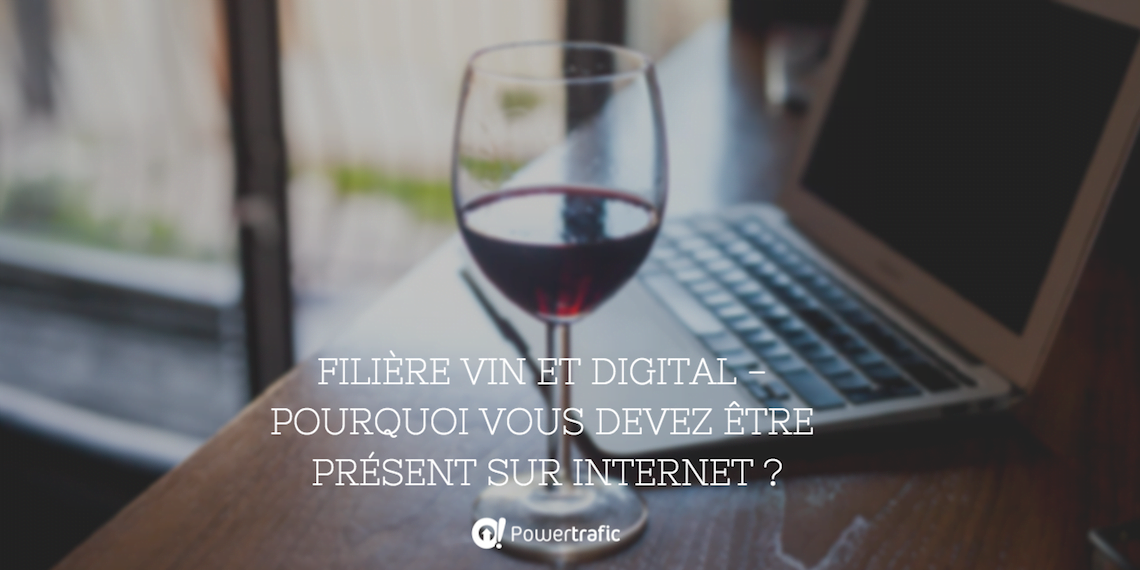 [Infographie] Filière vin et digital - Pourquoi vous devez être présent sur Internet ?