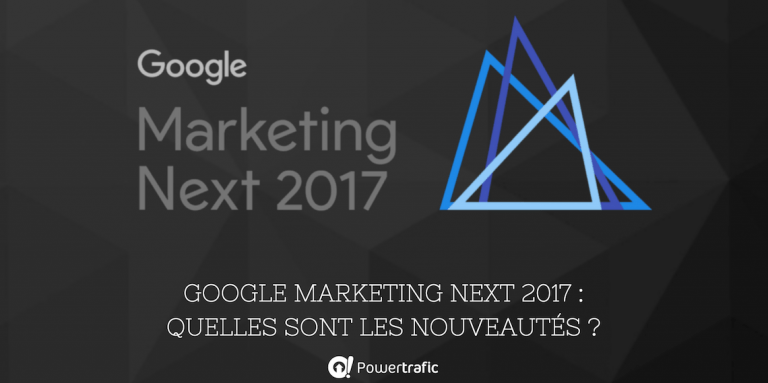 Retour sur Google Marketing Next 2017 : quelles sont les nouveautés ?