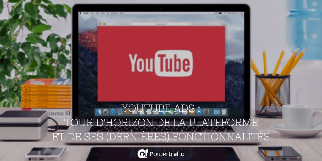 YouTube Ads : tour d'horizon de la plateforme et de ses (dernières) fonctionnalités
