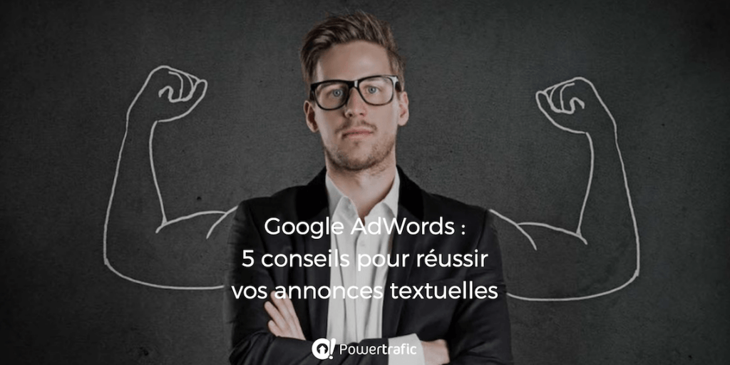 Google AdWords : 5 conseils pour réussir vos annonces textuelles