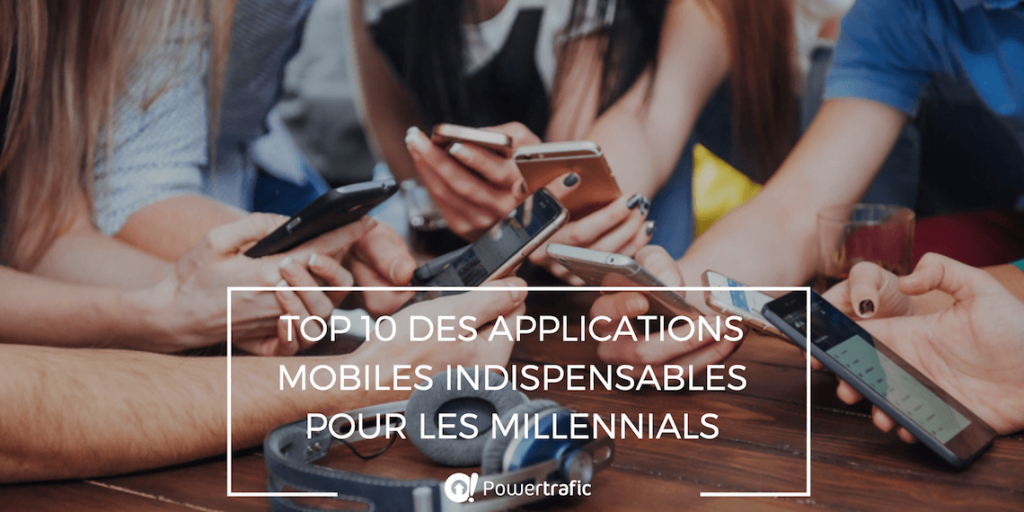 Top 10 des applications mobiles indispensables pour les Millennials