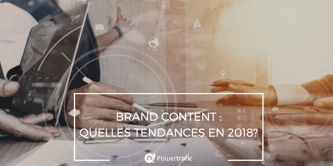 Quelles sont les tendances du Brand Content pour 2018 ?