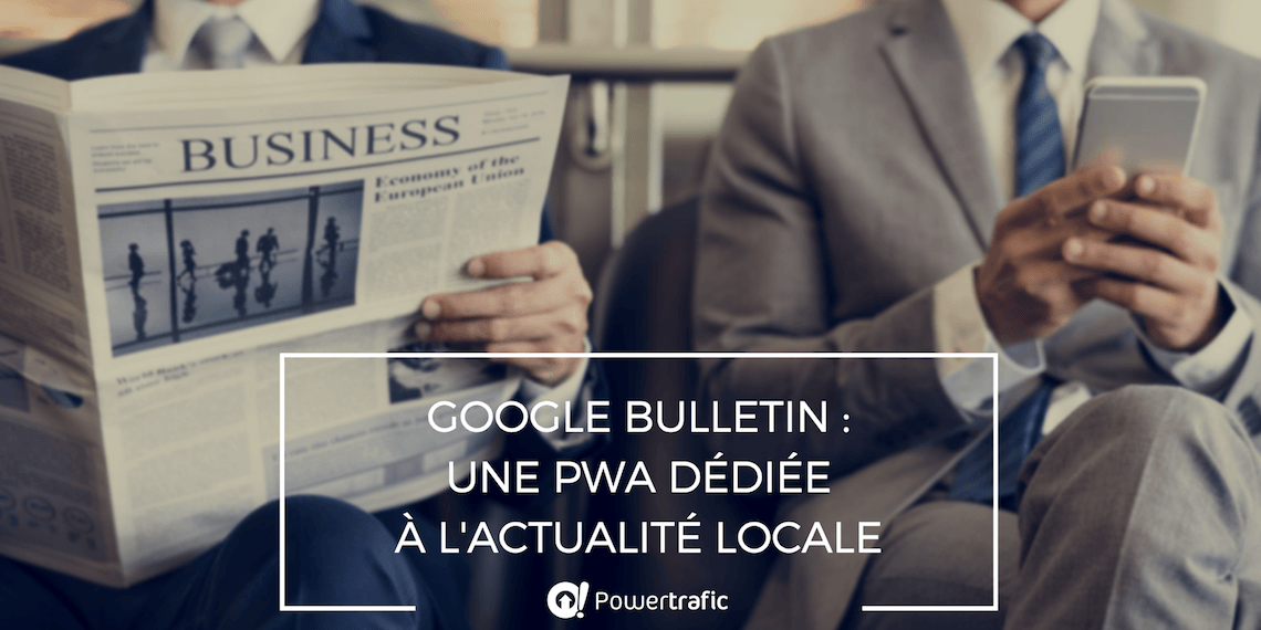 Google Bulletin : une PWA dédiée à l'actualité locale