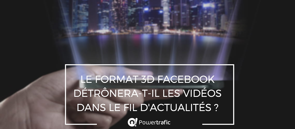 Le format 3D Facebook : définition et usage