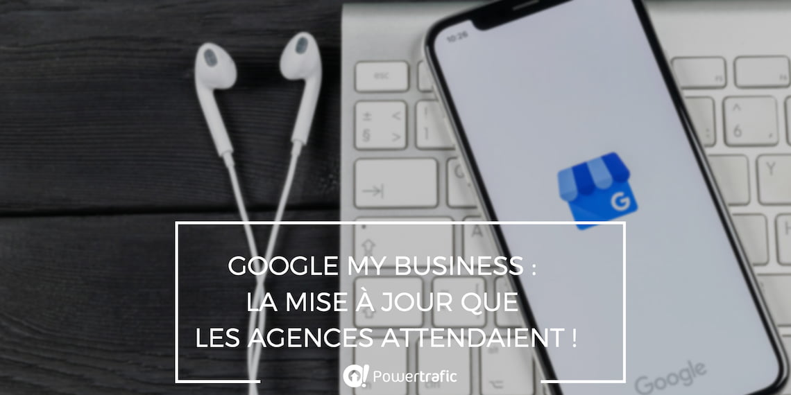 Google My Business : la mise à jour pour les agences !