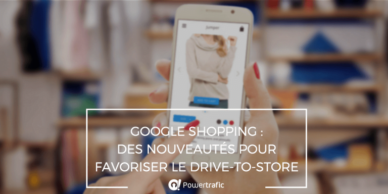 Google Shopping : des nouveautés propices au drive-to-store