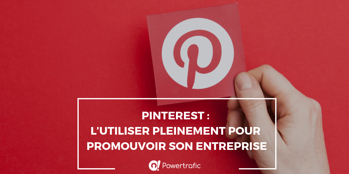Pinterest : l’utiliser pleinement pour promouvoir son entreprise