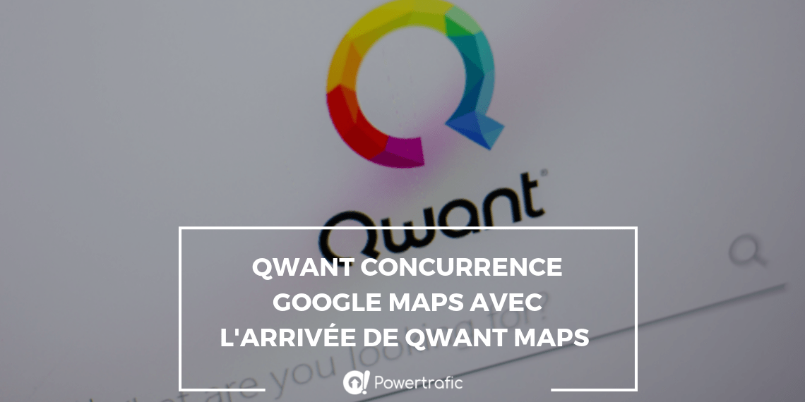 Qwant concurrence Google Maps avec l'arrivée de Qwant Maps