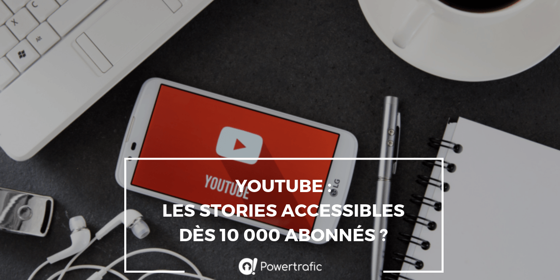 YouTube : les stories accessibles dès 10 000 abonnés ?