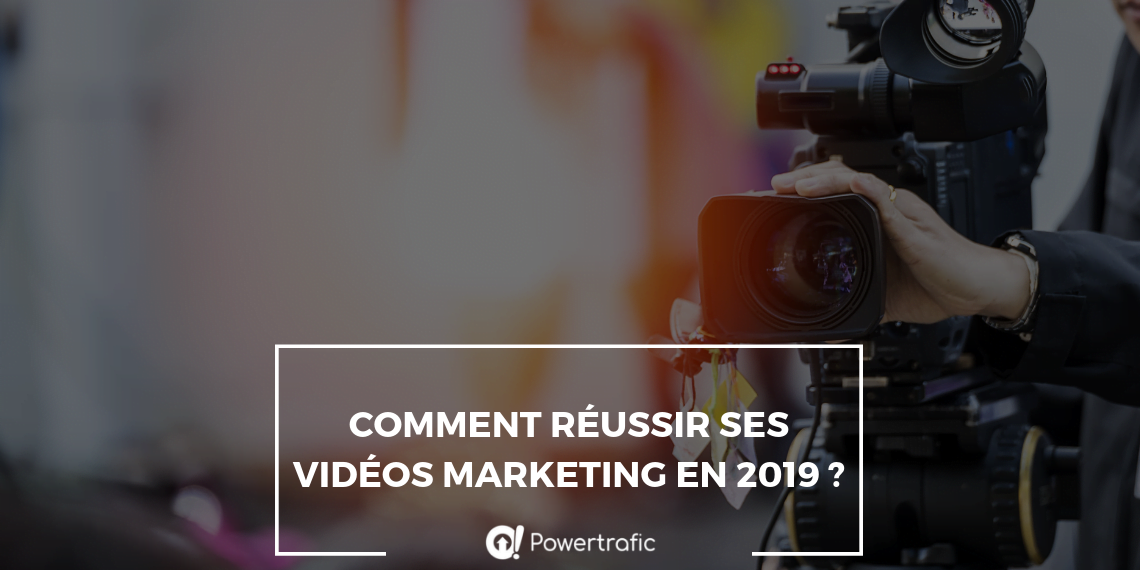 Comment réussir ses vidéos marketing en 2019 ?