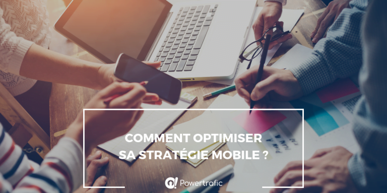 Comment optimiser sa stratégie mobile ?