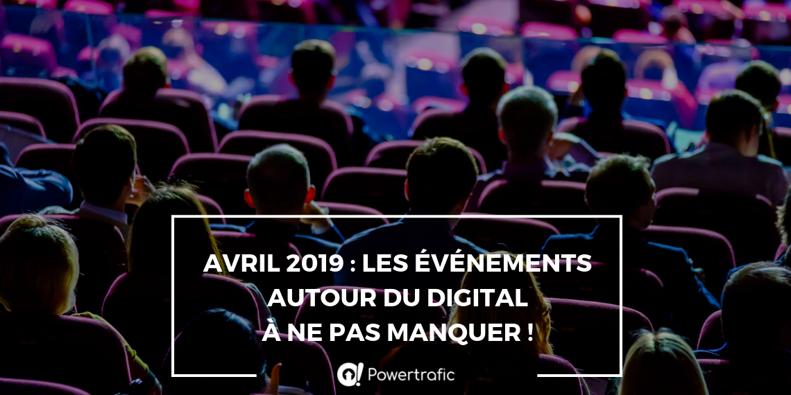 Avril 2019 : les événements autour du digital à ne pas manquer !