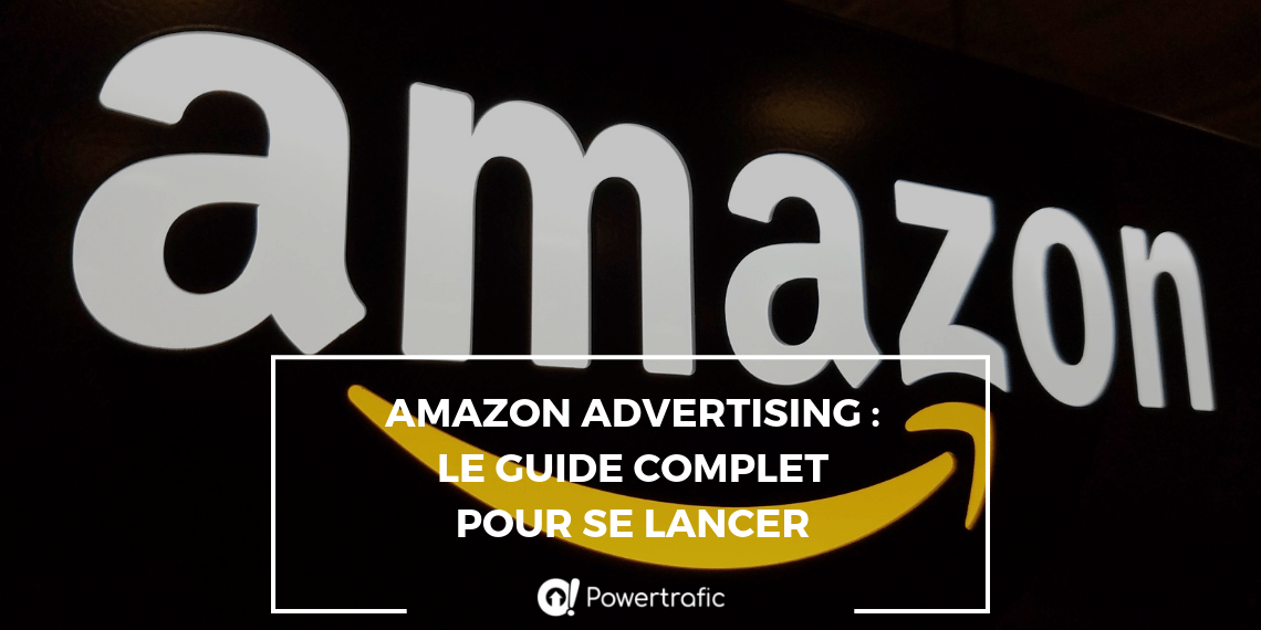 Amazon Advertising : le guide complet pour se lancer