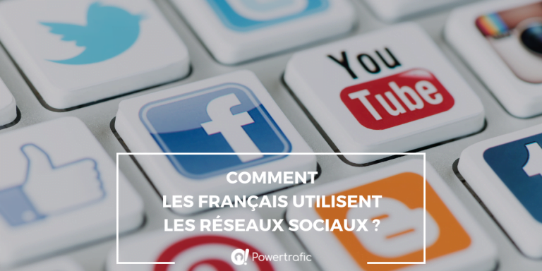 Comment les Français utilisent les réseaux sociaux ?