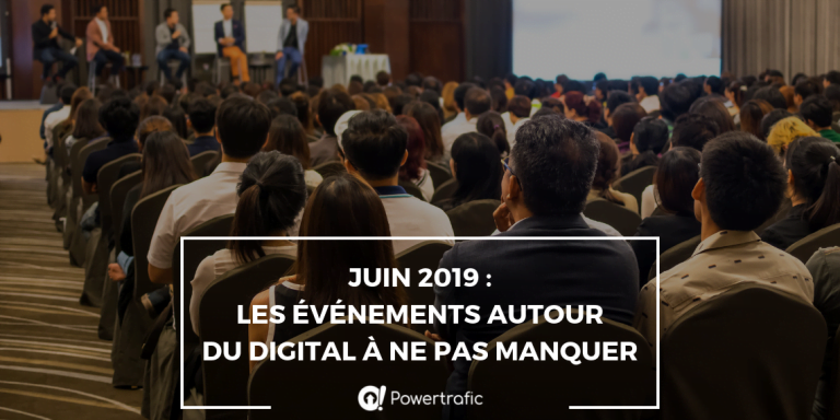 Juin 2019 : les événements autour du digital à ne pas manquer