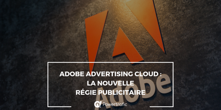 Adobe Advertising Cloud : la nouvelle régie publicitaire