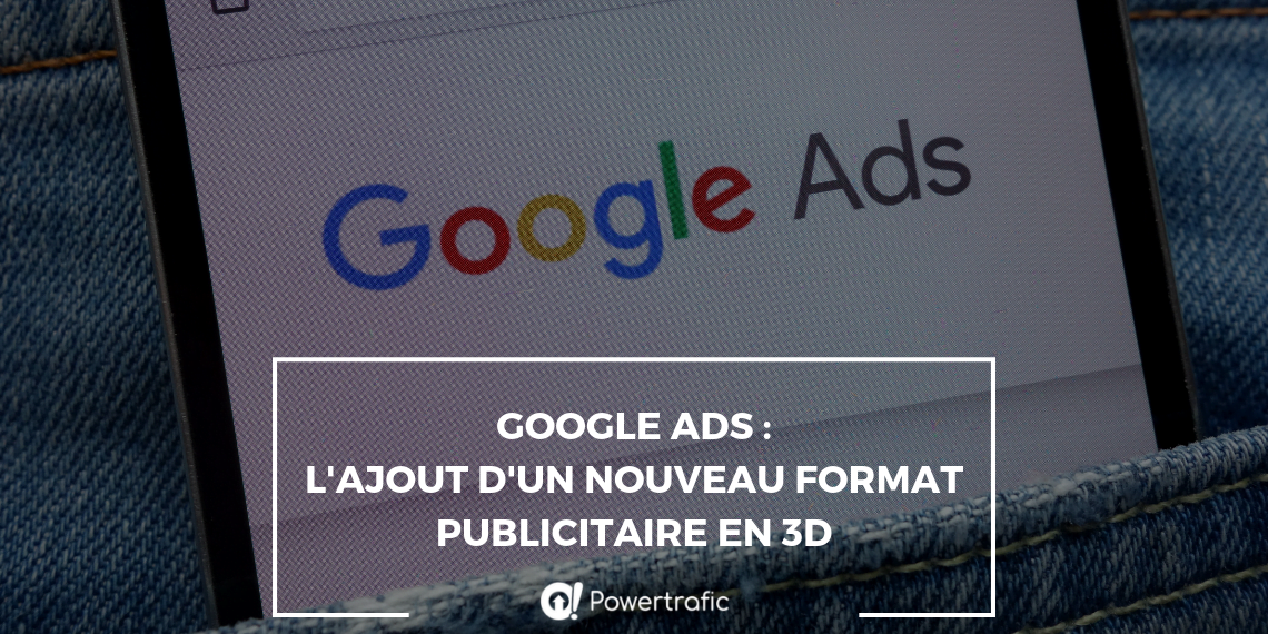 Google Ads : l'ajout d'un nouveau format publicitaire en 3D