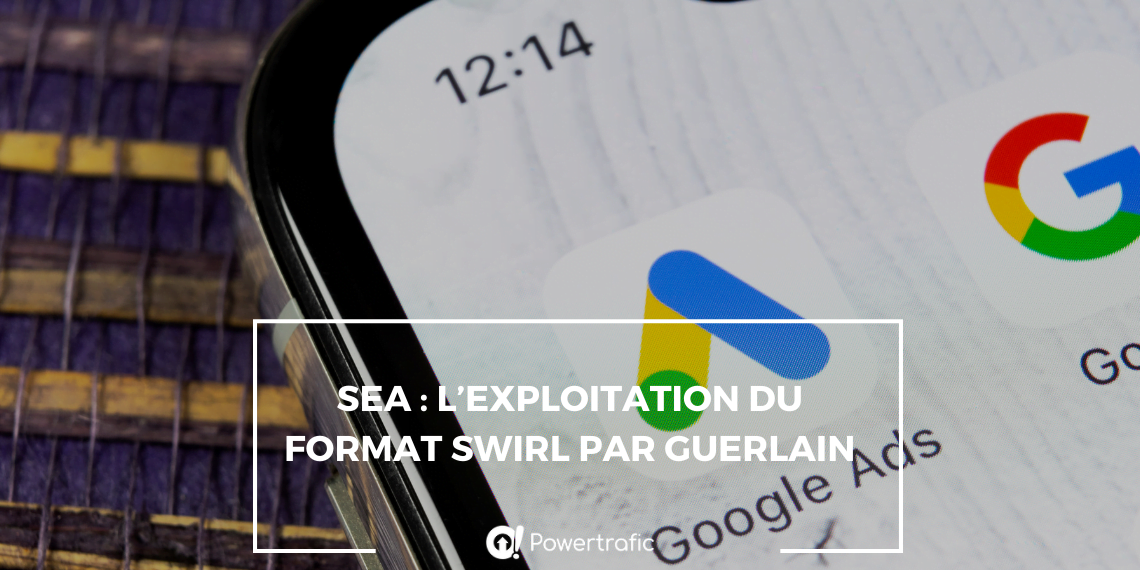 SEA : l’exploitation du format Swirl par Guerlain