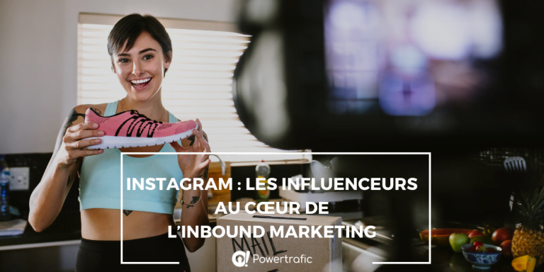 Instagram : les influenceurs au cœur de l’inbound marketing