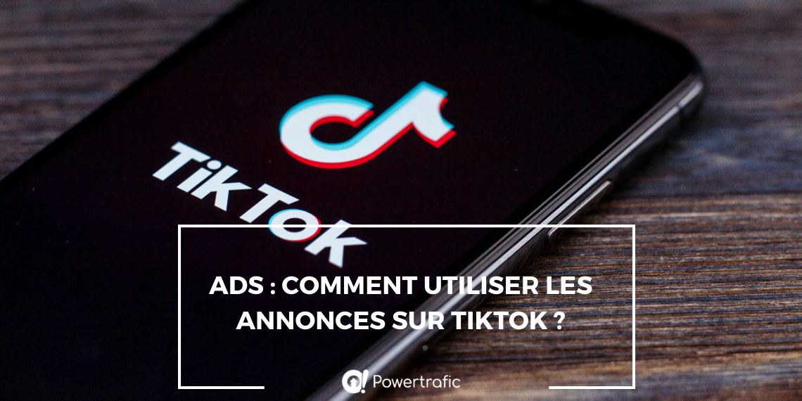 Ads : comment utiliser les annonces sur TikTok ?