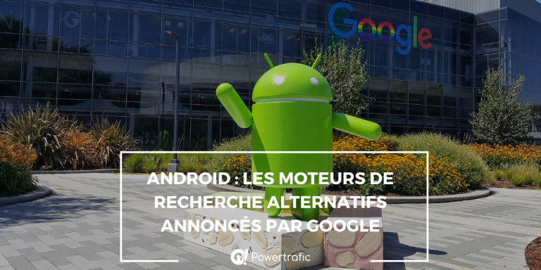 Android : les moteurs de recherche alternatifs annoncés par Google